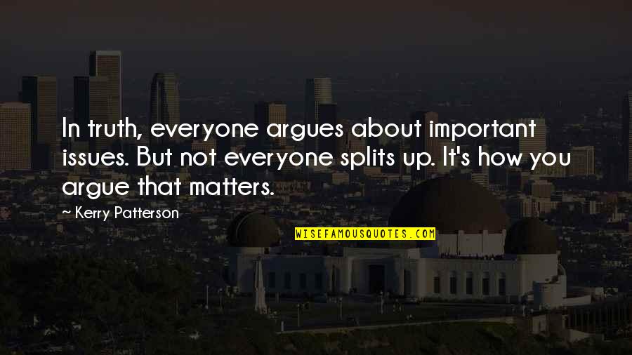 Stepon Quotes By Kerry Patterson: In truth, everyone argues about important issues. But Stepon Quotes By Kerry Patterson: In truth, everyone argues about important issues. But