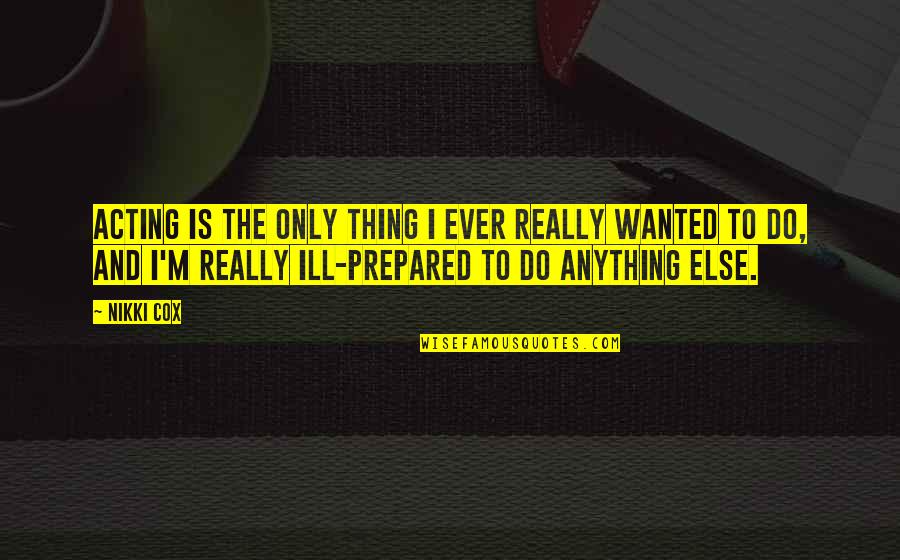 Steponas Quotes By Nikki Cox: Acting is the only thing I ever really