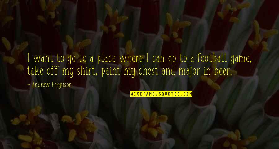 Stepparents Quotes By Andrew Ferguson: I want to go to a place where Stepparents Quotes By Andrew Ferguson: I want to go to a place where