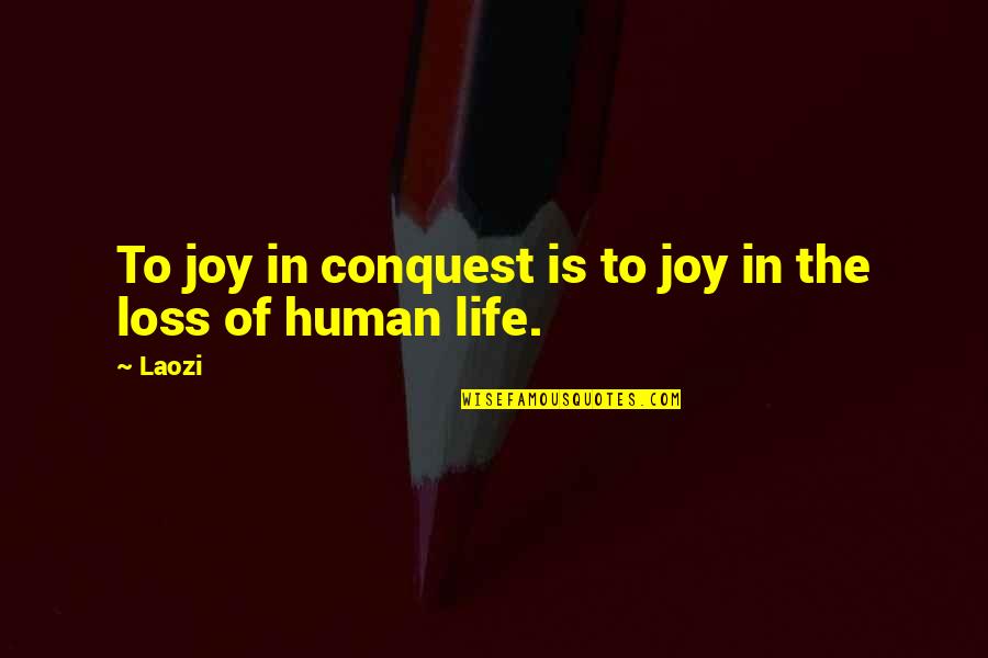 Stepp'd Quotes By Laozi: To joy in conquest is to joy in