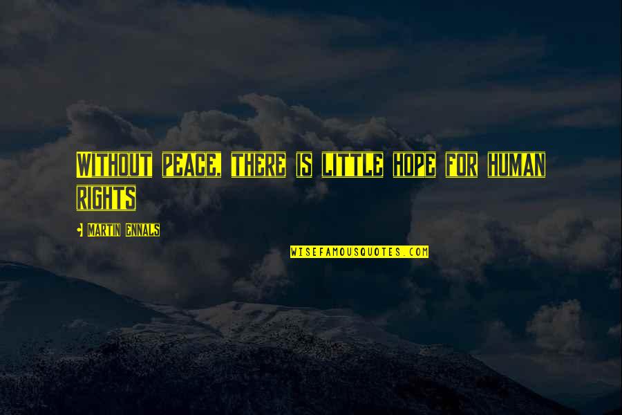 Stepp'd Quotes By Martin Ennals: Without peace, there is little hope for human Stepp'd Quotes By Martin Ennals: Without peace, there is little hope for human