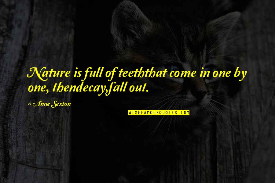 Steppdans Quotes By Anne Sexton: Nature is full of teeththat come in one
