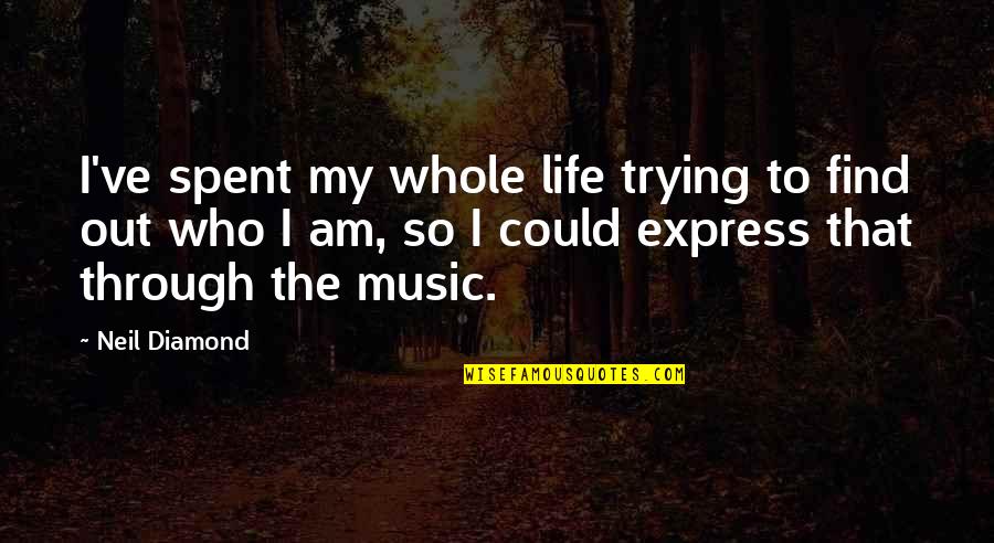 Steppdans Quotes By Neil Diamond: I've spent my whole life trying to find Steppdans Quotes By Neil Diamond: I've spent my whole life trying to find