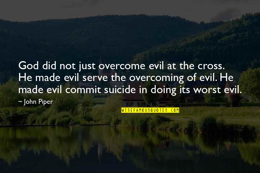 Steppecred Quotes By John Piper: God did not just overcome evil at the