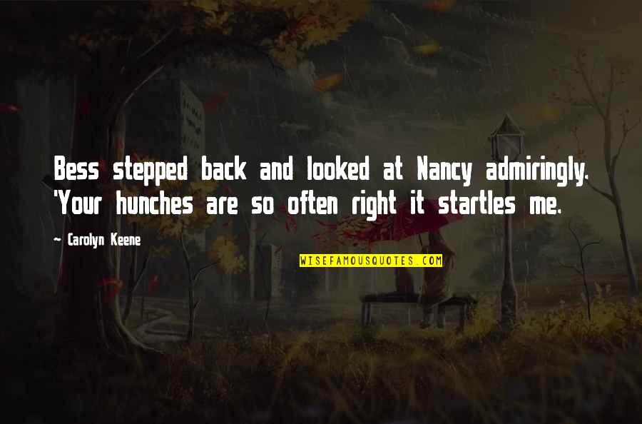 Stepped Back Quotes By Carolyn Keene: Bess stepped back and looked at Nancy admiringly. Stepped Back Quotes By Carolyn Keene: Bess stepped back and looked at Nancy admiringly.