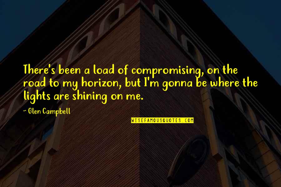 Stepped Back Quotes By Glen Campbell: There's been a load of compromising, on the Stepped Back Quotes By Glen Campbell: There's been a load of compromising, on the