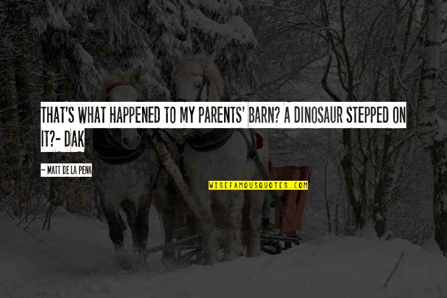 Stepped On Quotes By Matt De La Pena: That's what happened to my parents' barn? A