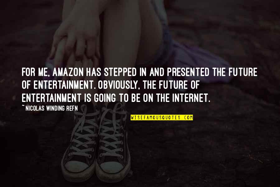 Stepped On Quotes By Nicolas Winding Refn: For me, Amazon has stepped in and presented