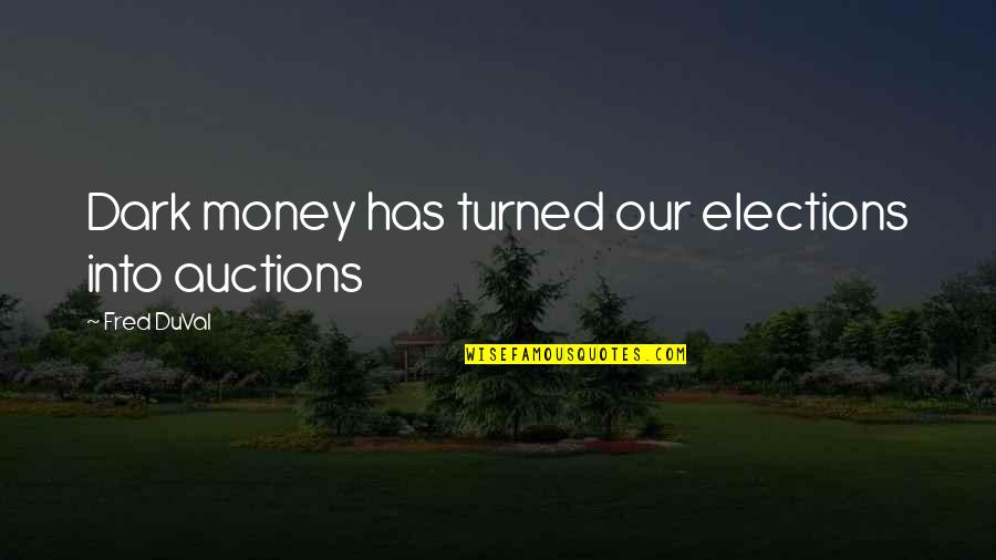 Stepped Up Dad Quotes By Fred DuVal: Dark money has turned our elections into auctions Stepped Up Dad Quotes By Fred DuVal: Dark money has turned our elections into auctions