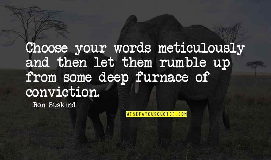 Stepped Up Dad Quotes By Ron Suskind: Choose your words meticulously and then let them Stepped Up Dad Quotes By Ron Suskind: Choose your words meticulously and then let them