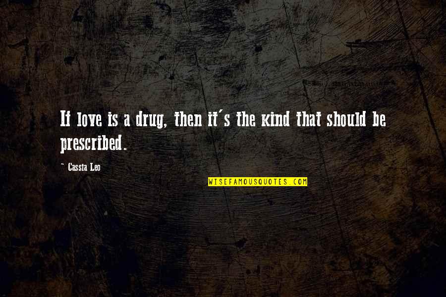 Steppenwolf's Quotes By Cassia Leo: If love is a drug, then it's the