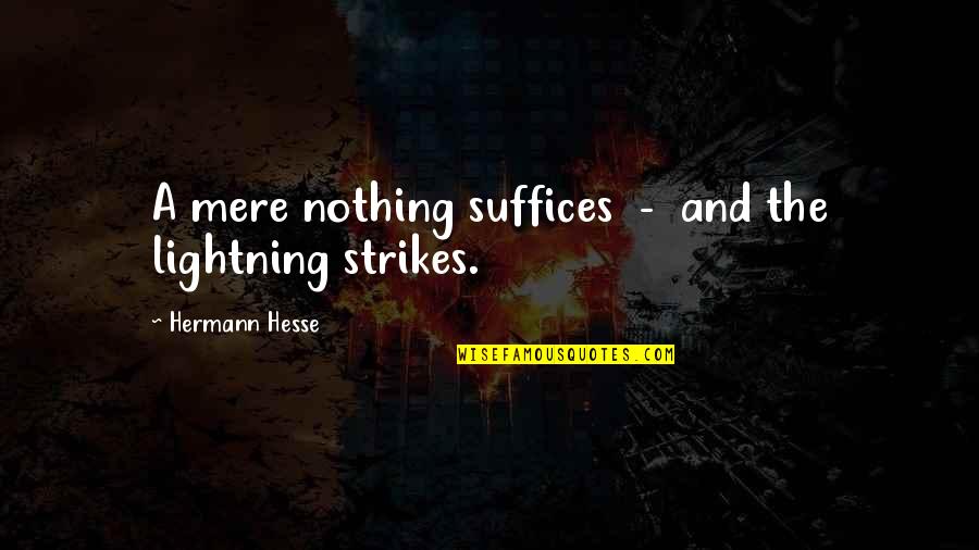Steppenwolf's Quotes By Hermann Hesse: A mere nothing suffices - and the lightning