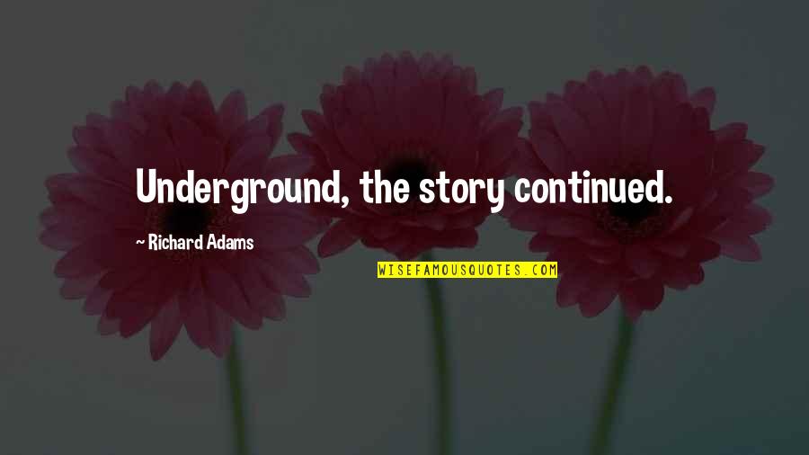 Stepper Quotes By Richard Adams: Underground, the story continued.