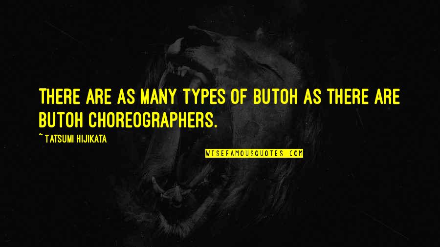 Steppie Md Quotes By Tatsumi Hijikata: There are as many types of Butoh as Steppie Md Quotes By Tatsumi Hijikata: There are as many types of Butoh as