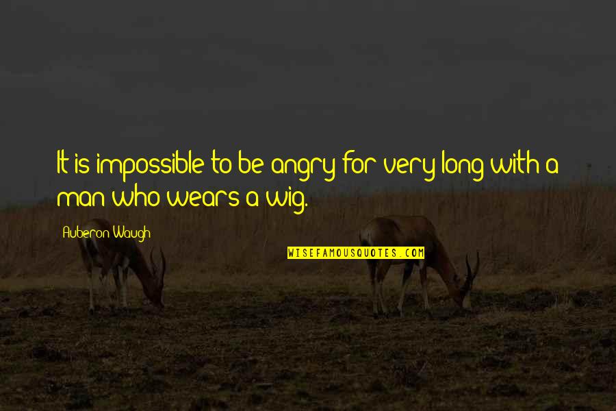 Steppin Quotes By Auberon Waugh: It is impossible to be angry for very