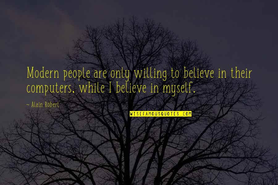 Stepping Aside Quotes By Alain Robert: Modern people are only willing to believe in
