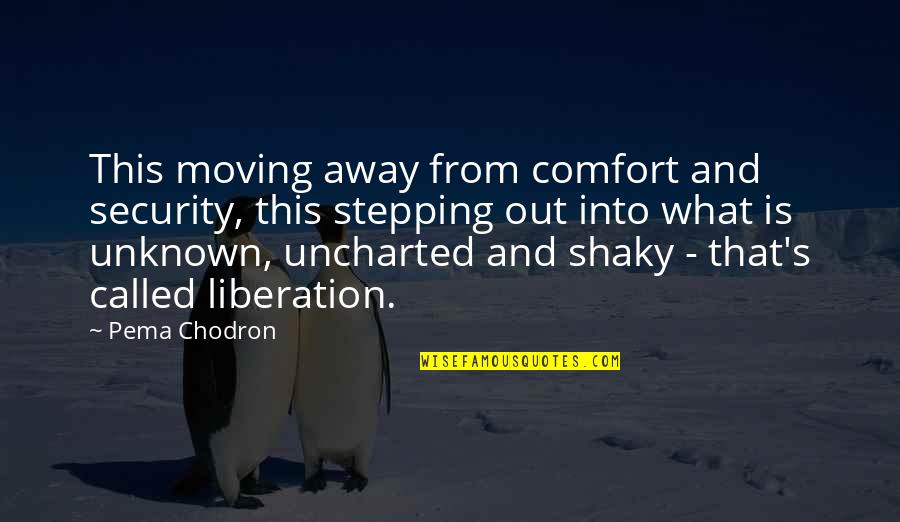 Stepping Away Quotes By Pema Chodron: This moving away from comfort and security, this