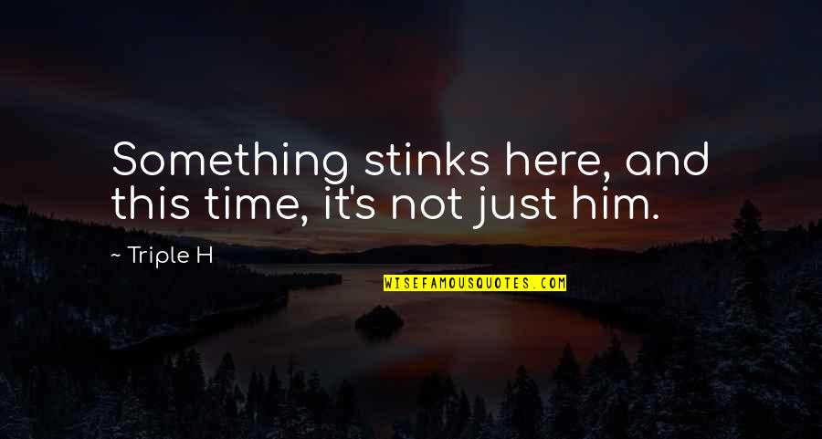 Stepping Into Someone Elses Shoes Quotes By Triple H: Something stinks here, and this time, it's not