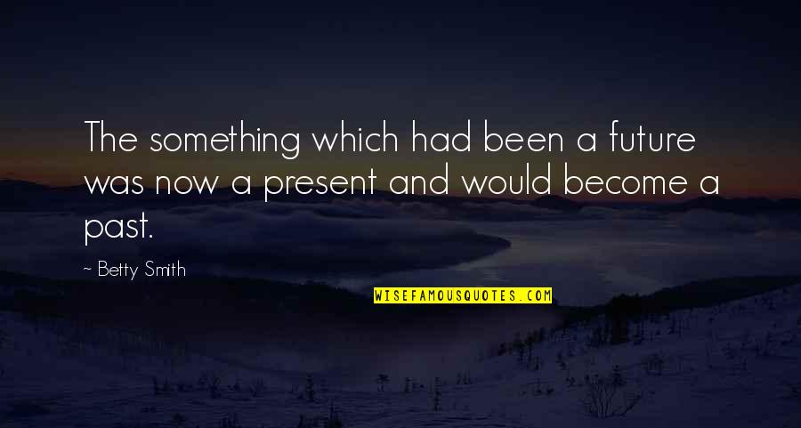 Stepping On Legos Quotes By Betty Smith: The something which had been a future was