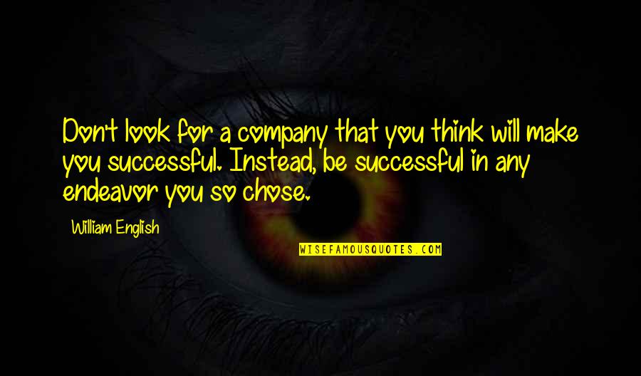 Stepping On Someone's Toes Quotes By William English: Don't look for a company that you think