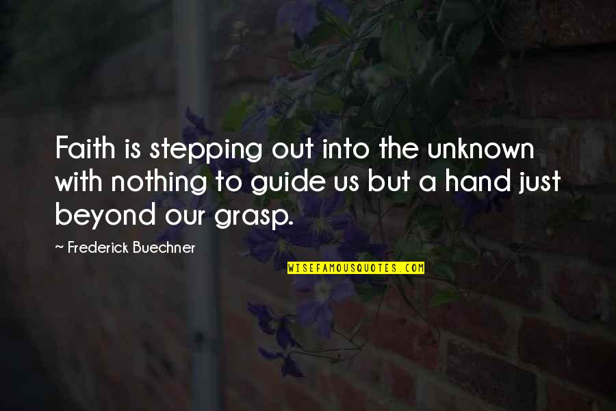 Stepping Out Into The Unknown Quotes By Frederick Buechner: Faith is stepping out into the unknown with