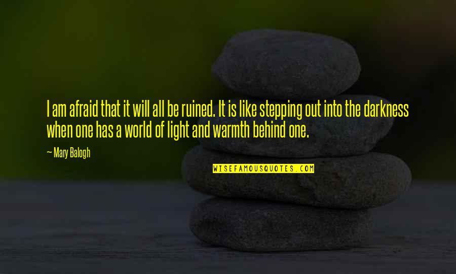 Stepping Out Into The World Quotes By Mary Balogh: I am afraid that it will all be