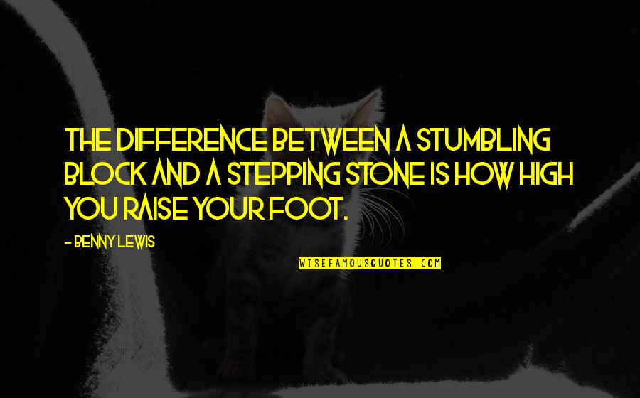 Stepping Stone Inspirational Quotes By Benny Lewis: The difference between a stumbling block and a