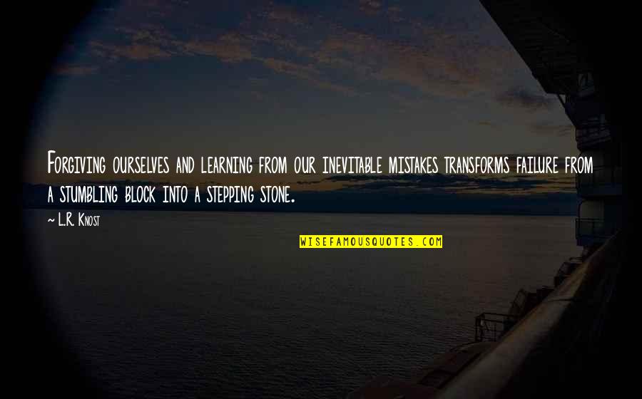 Stepping Stone Inspirational Quotes By L.R. Knost: Forgiving ourselves and learning from our inevitable mistakes