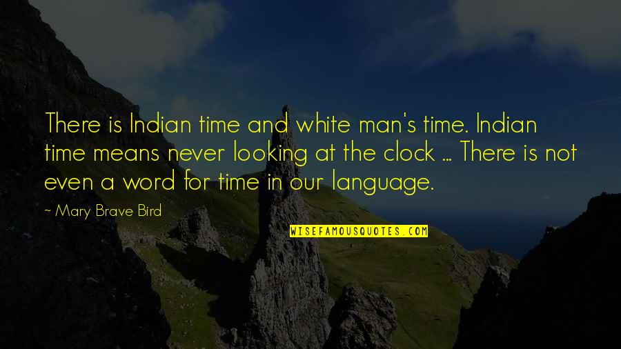 Stepping Stone Inspirational Quotes By Mary Brave Bird: There is Indian time and white man's time.