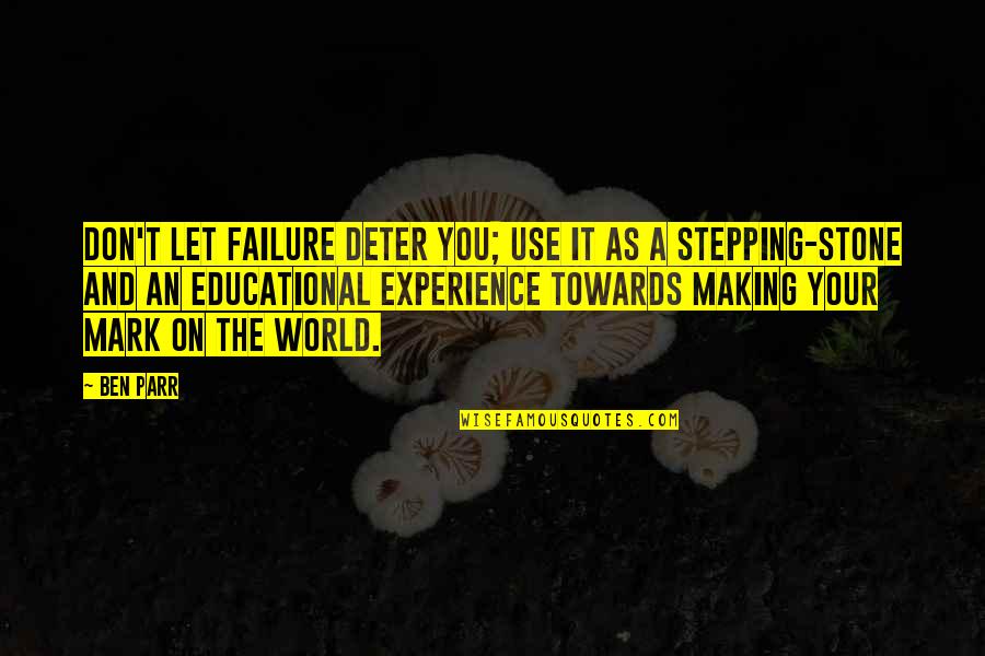 Stepping Stone Quotes By Ben Parr: Don't let failure deter you; use it as