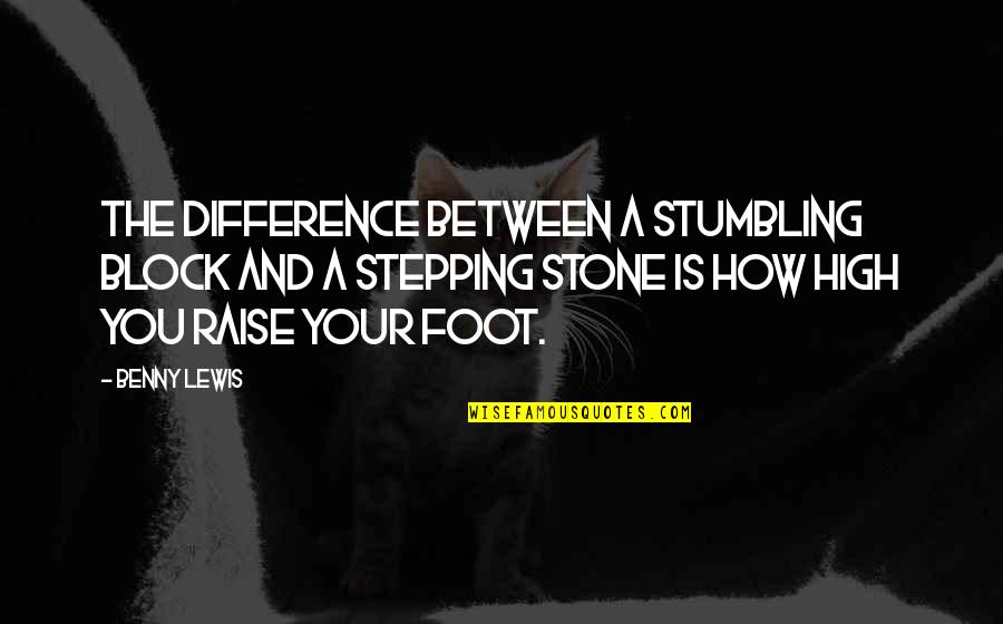 Stepping Stone Quotes By Benny Lewis: The difference between a stumbling block and a Stepping Stone Quotes By Benny Lewis: The difference between a stumbling block and a