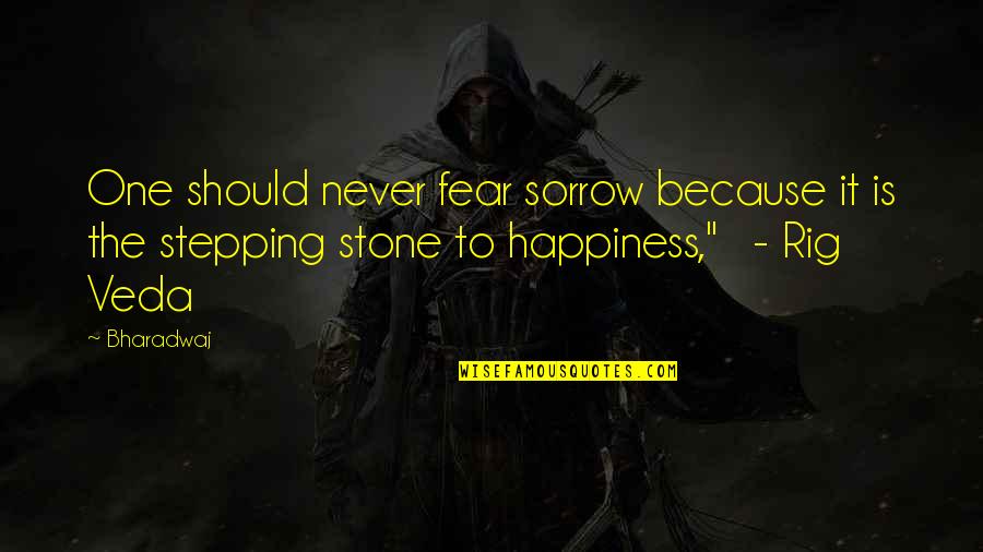 Stepping Stone Quotes By Bharadwaj: One should never fear sorrow because it is