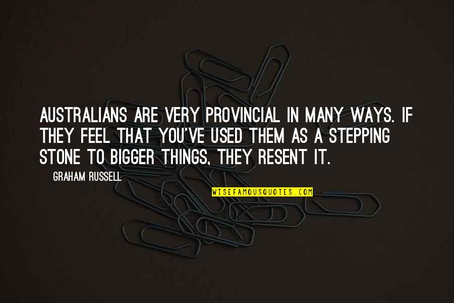 Stepping Stone Quotes By Graham Russell: Australians are very provincial in many ways. If Stepping Stone Quotes By Graham Russell: Australians are very provincial in many ways. If