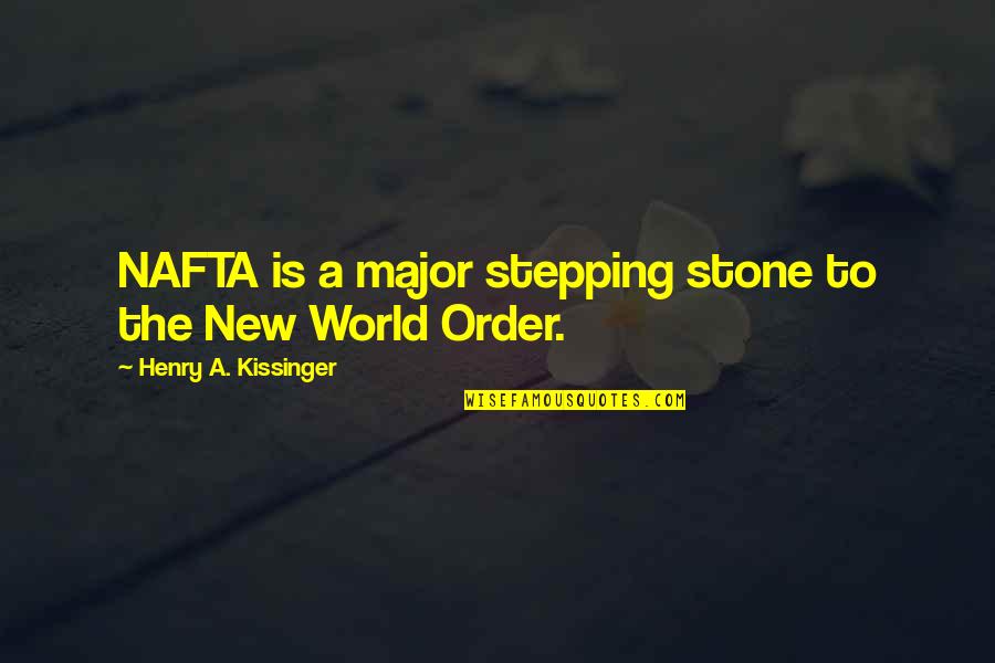 Stepping Stone Quotes By Henry A. Kissinger: NAFTA is a major stepping stone to the