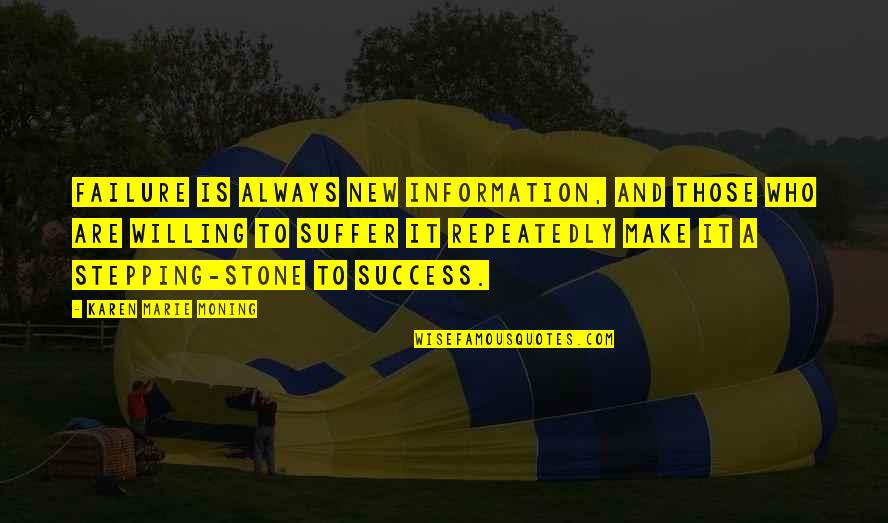 Stepping Stone Quotes By Karen Marie Moning: Failure is always new information, and those who Stepping Stone Quotes By Karen Marie Moning: Failure is always new information, and those who