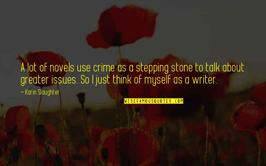Stepping Stone Quotes By Karin Slaughter: A lot of novels use crime as a Stepping Stone Quotes By Karin Slaughter: A lot of novels use crime as a