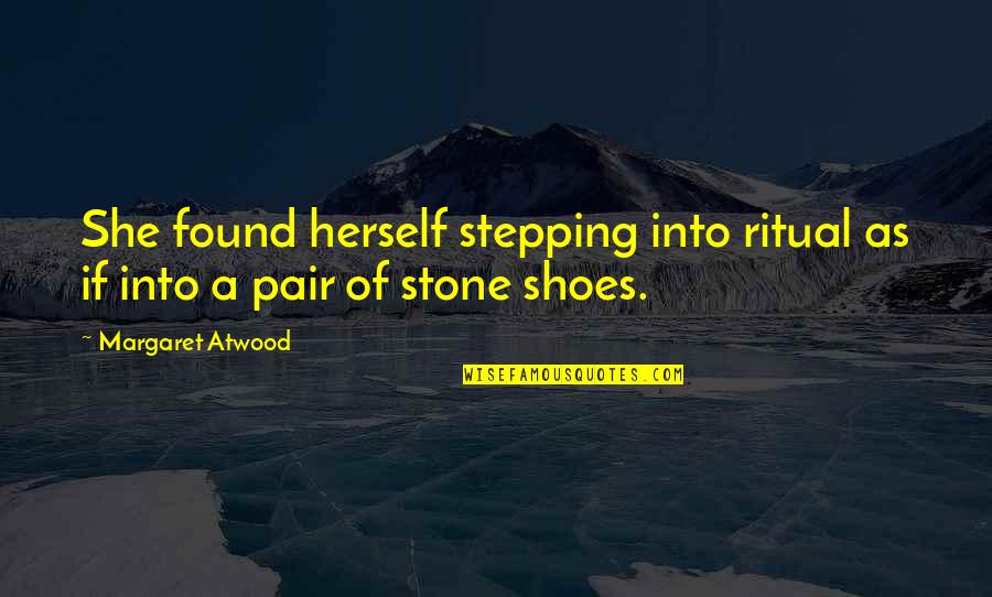 Stepping Stone Quotes By Margaret Atwood: She found herself stepping into ritual as if