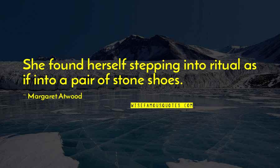 Stepping Stone Quotes By Margaret Atwood: She found herself stepping into ritual as if Stepping Stone Quotes By Margaret Atwood: She found herself stepping into ritual as if