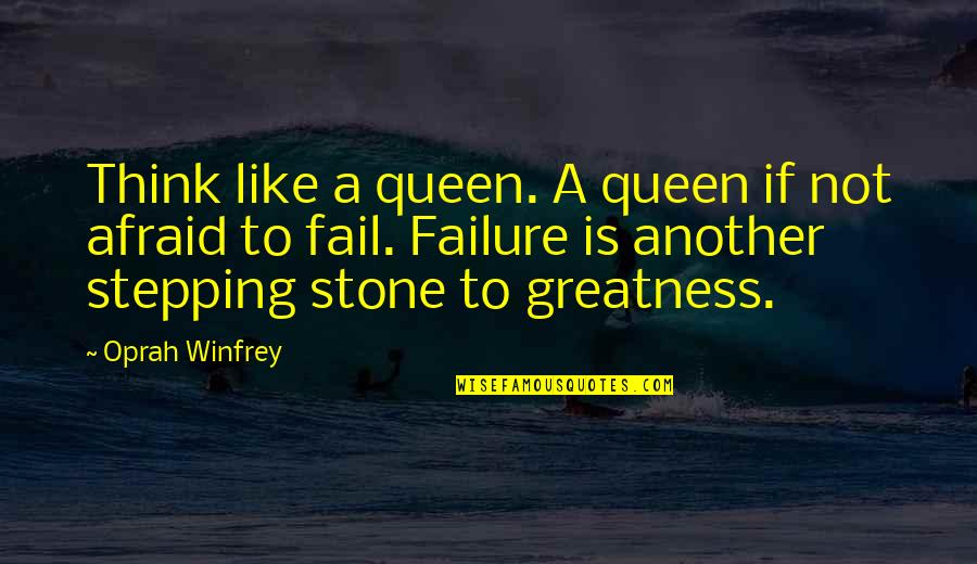Stepping Stone Quotes By Oprah Winfrey: Think like a queen. A queen if not