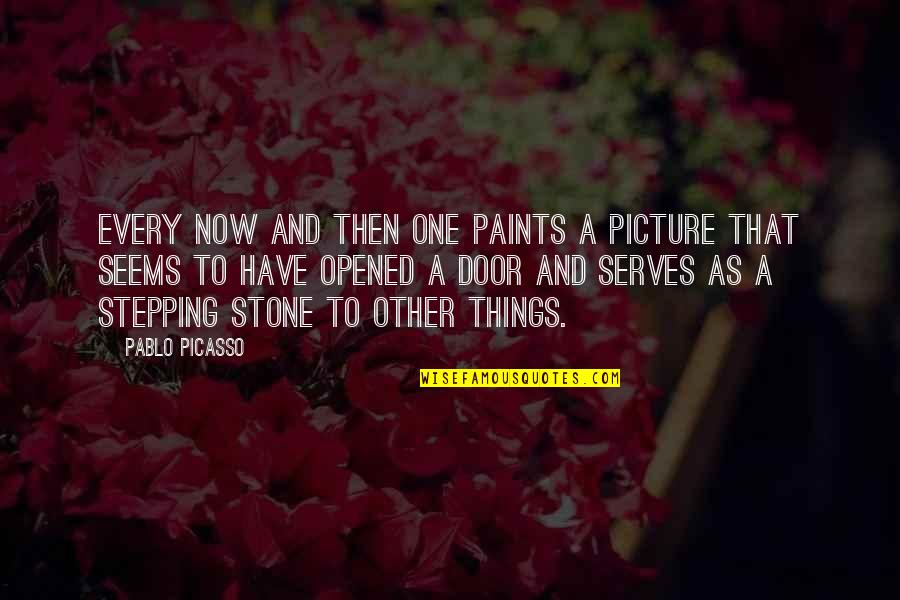Stepping Stone Quotes By Pablo Picasso: Every now and then one paints a picture