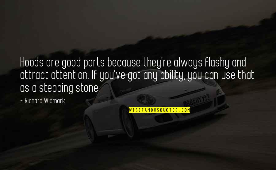 Stepping Stone Quotes By Richard Widmark: Hoods are good parts because they're always flashy
