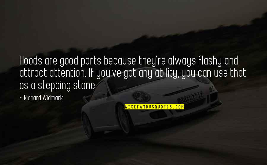 Stepping Stone Quotes By Richard Widmark: Hoods are good parts because they're always flashy Stepping Stone Quotes By Richard Widmark: Hoods are good parts because they're always flashy