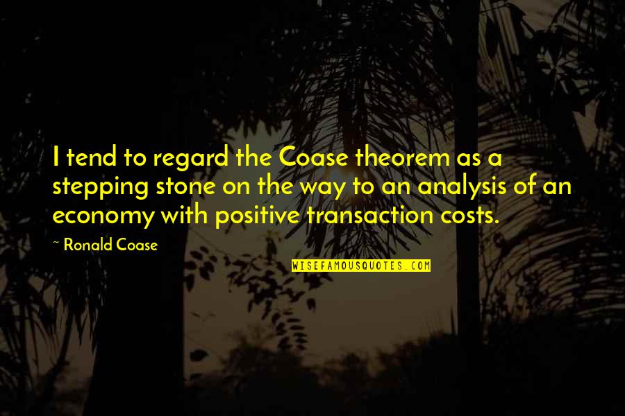 Stepping Stone Quotes By Ronald Coase: I tend to regard the Coase theorem as Stepping Stone Quotes By Ronald Coase: I tend to regard the Coase theorem as