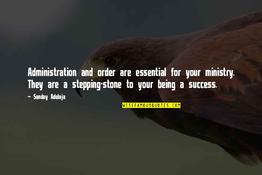 Stepping Stone Quotes By Sunday Adelaja: Administration and order are essential for your ministry. Stepping Stone Quotes By Sunday Adelaja: Administration and order are essential for your ministry.