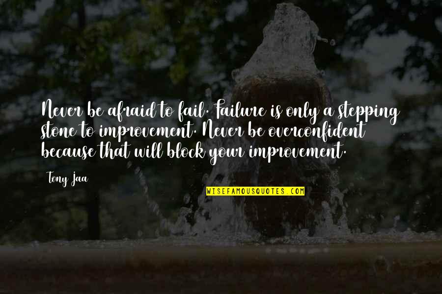 Stepping Stone Quotes By Tony Jaa: Never be afraid to fail. Failure is only Stepping Stone Quotes By Tony Jaa: Never be afraid to fail. Failure is only