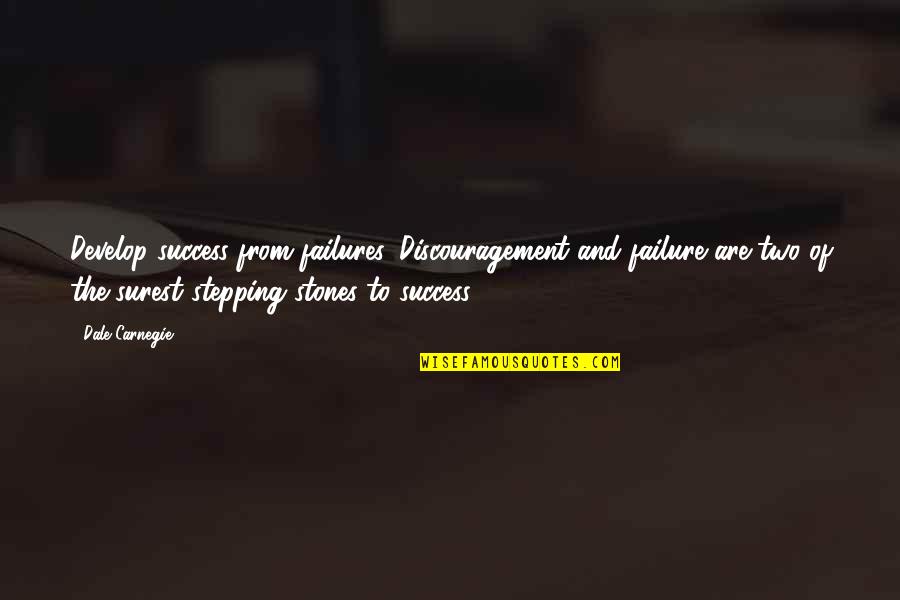 Stepping Stones Quotes By Dale Carnegie: Develop success from failures. Discouragement and failure are