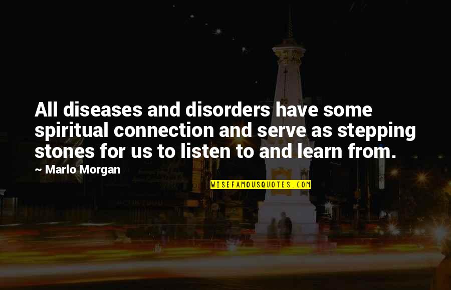 Stepping Stones Quotes By Marlo Morgan: All diseases and disorders have some spiritual connection