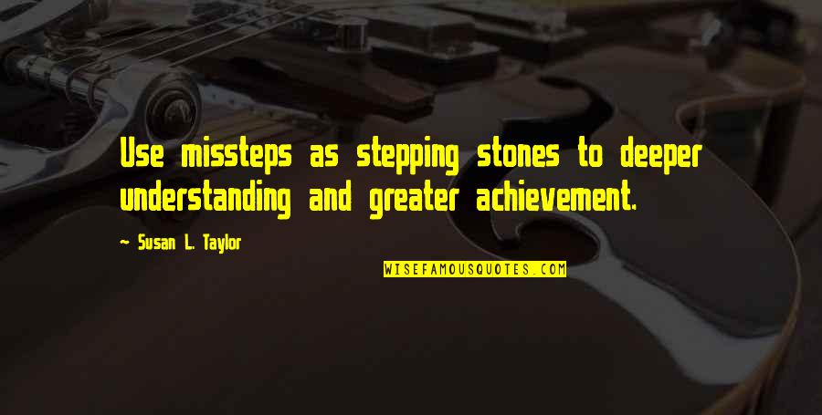 Stepping Stones Quotes By Susan L. Taylor: Use missteps as stepping stones to deeper understanding