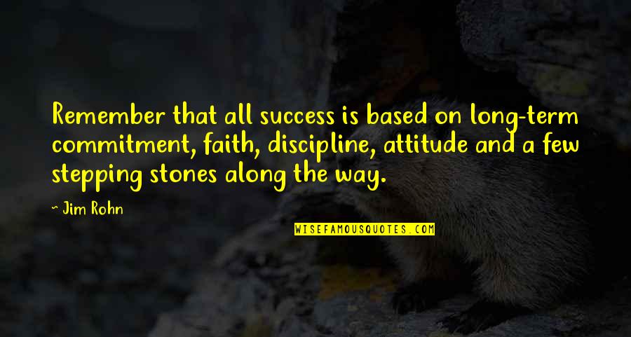 Stepping Stones With Quotes By Jim Rohn: Remember that all success is based on long-term Stepping Stones With Quotes By Jim Rohn: Remember that all success is based on long-term