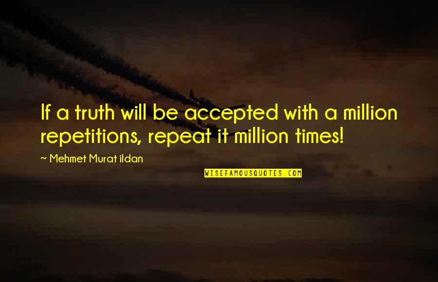 Stepping Towards Quotes By Mehmet Murat Ildan: If a truth will be accepted with a